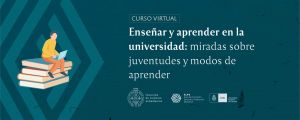 Enseñar y aprender en la universidad: miradas sobre juventudes y modos de aprender