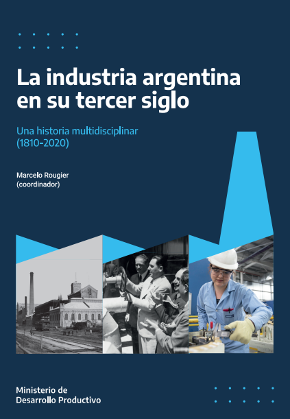 Portada del libro La industria argentina en su tercer siglo con un trabajador con casco, tres pesonas junto a Juan Domingo Perón y una fábrica con dos chimeneas