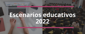 Escenarios educativos 2022